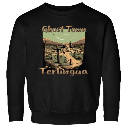 Terlingua, Texas: The ghost town in the heart of t Sweatshirts