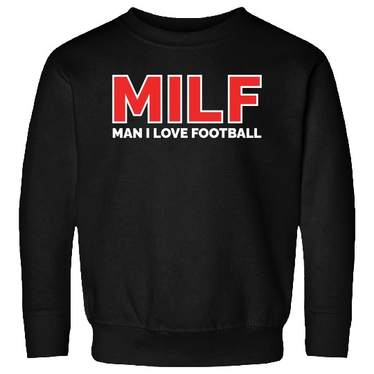 Man I Love Football Sweatshirts