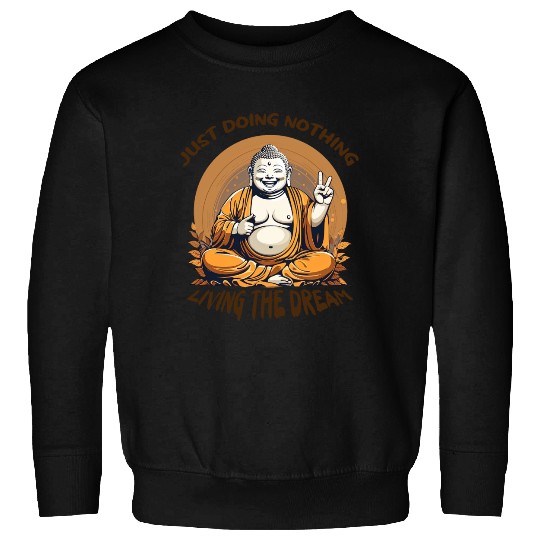Living the dream Buddha Sweatshirts