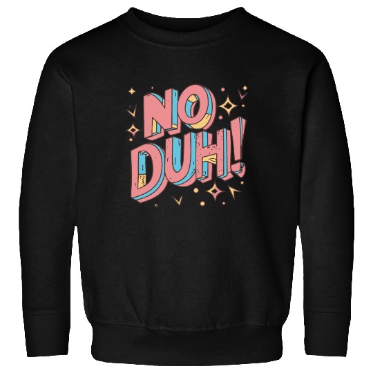 No Duh 80s Eighties Sweatshirts