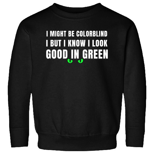 I Might Be Colorblind Sweatshirts