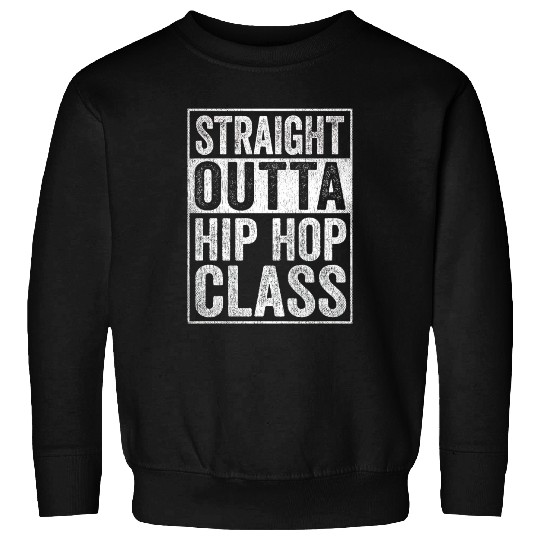 Straight Outta Hip Hop Class Sweatshirts