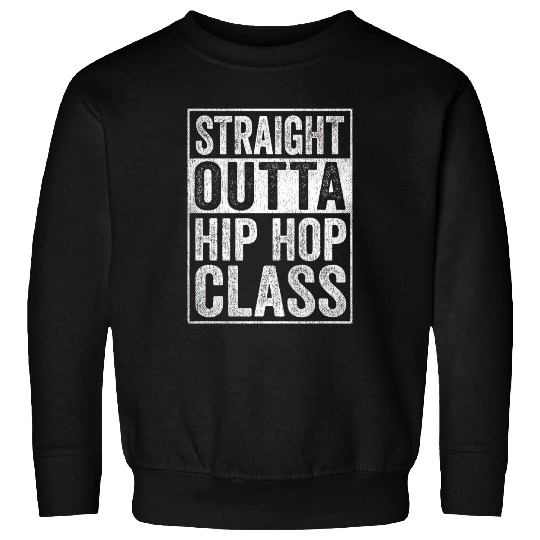 Straight Outta Hip Hop Class Sweatshirts