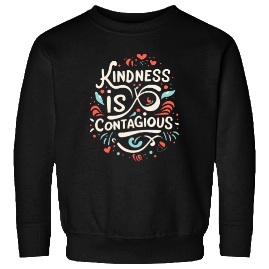 Kindness is contagious Funny Love Positivity Quote Sweatshirts
