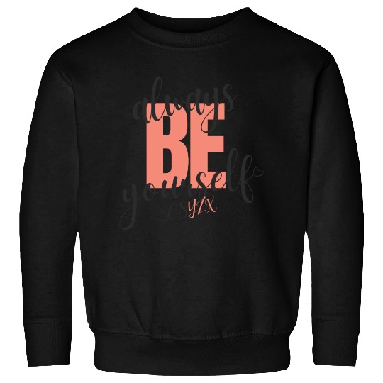 Always be yourself Sweatshirts