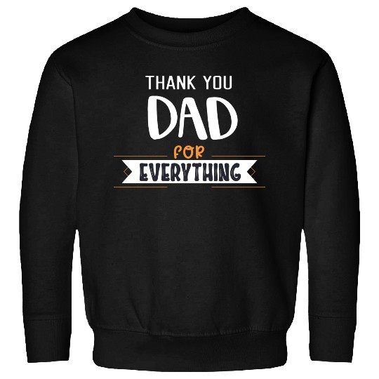 Thank You Dad For Everything Sweatshirts