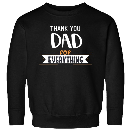 Thank You Dad For Everything Sweatshirts