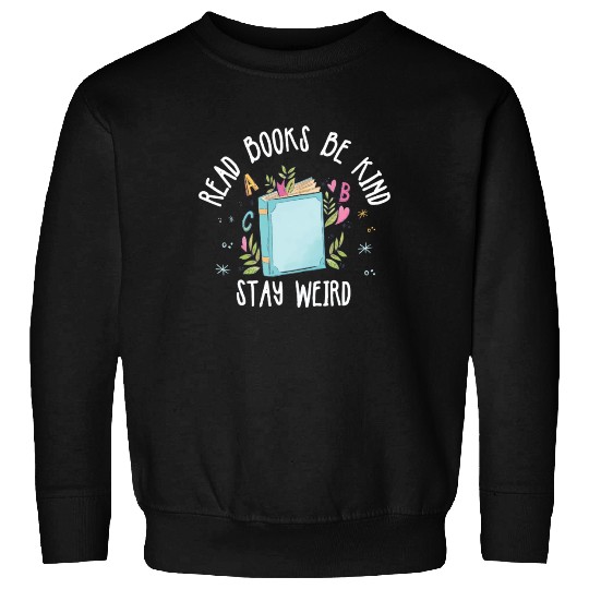 Read Books Be Kind Stay Weird Reading Sweatshirts