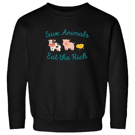 Save Animals Eat the Rich Sweatshirts