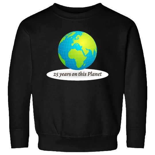 25 years on this Planet Earth Sweatshirts