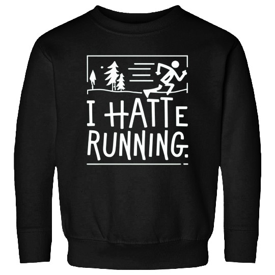 I Hate Running Funny Sarcastic Marathon Runner Sweatshirts