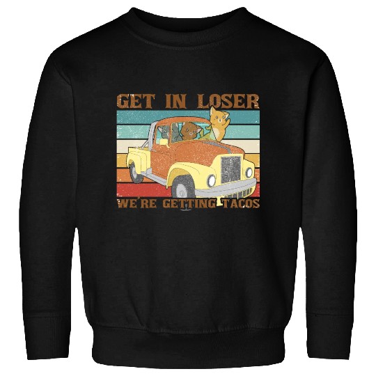 Get In Loser We re Getting Tacos with friends Sweatshirts