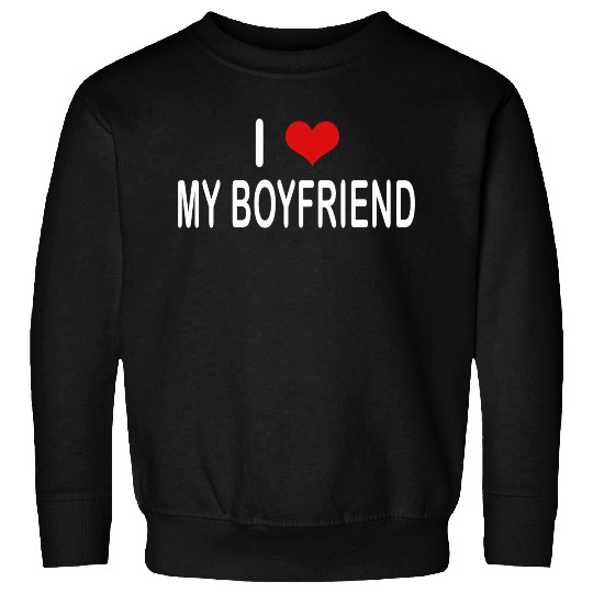 I Love My Boyfriend Sweatshirts