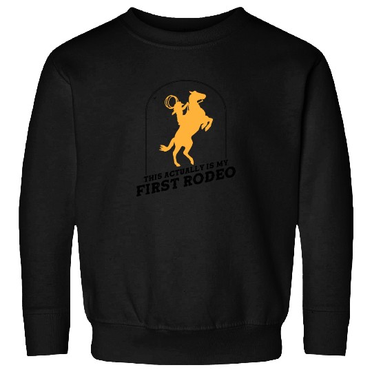 This Actually Is My First Rodeo - Cowboy Western Sweatshirts