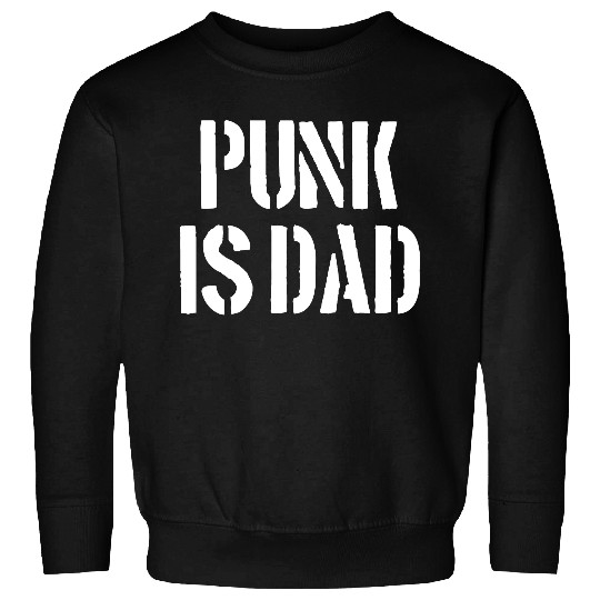 Punk is Dad Sweatshirts