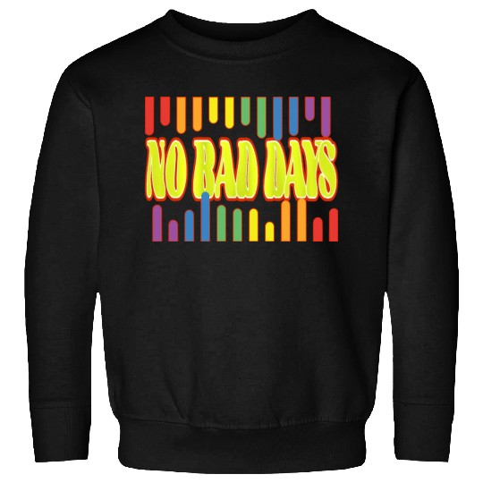No bad days Sweatshirts