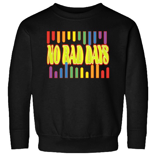 No bad days Sweatshirts