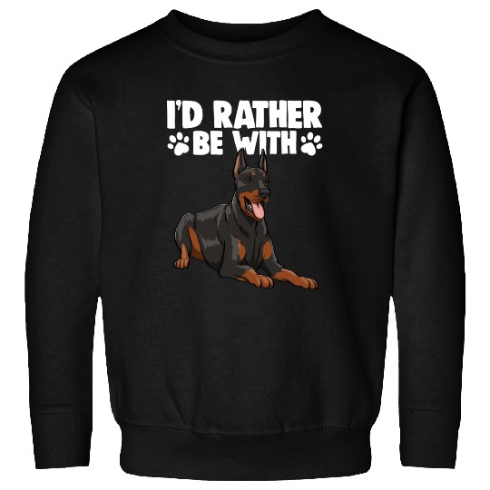 I'd Rather Be With Doberman Sweatshirts