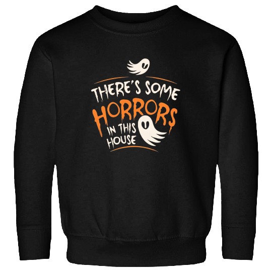 There's Some Horrors In This House Funny Halloween Sweatshirts