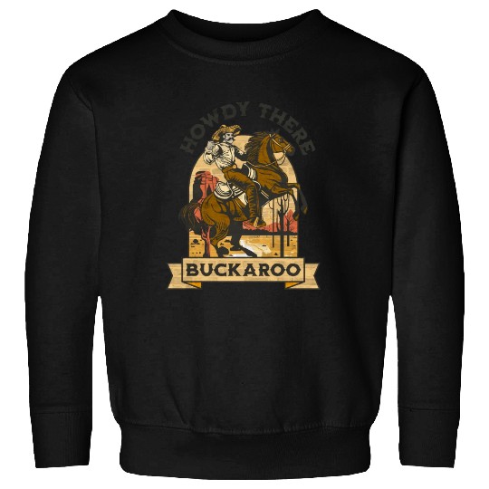 Howdy There Buckaroo Sweatshirts
