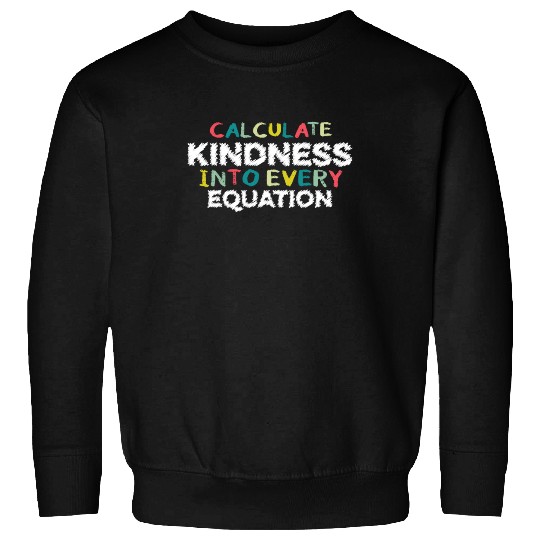 Calculate Kindness Into Every Equation, Math Lover Sweatshirts