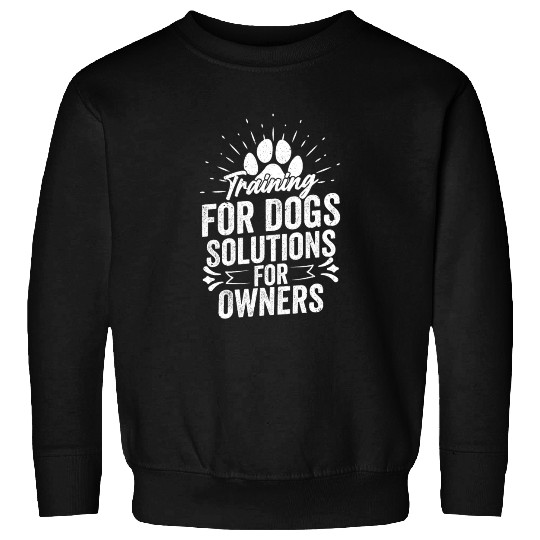 Training For Dogs Solutions For Owners Dog Trainer Sweatshirts