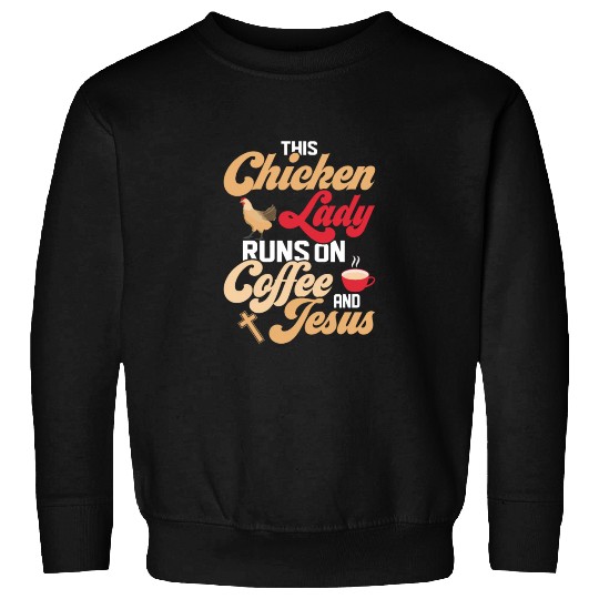 This Chicken Lady Runs On Coffee And Jesus Hen Far Sweatshirts