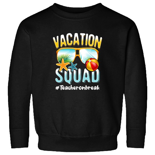 Teacher Vacation Squad #Teacheronbreak Sweatshirts