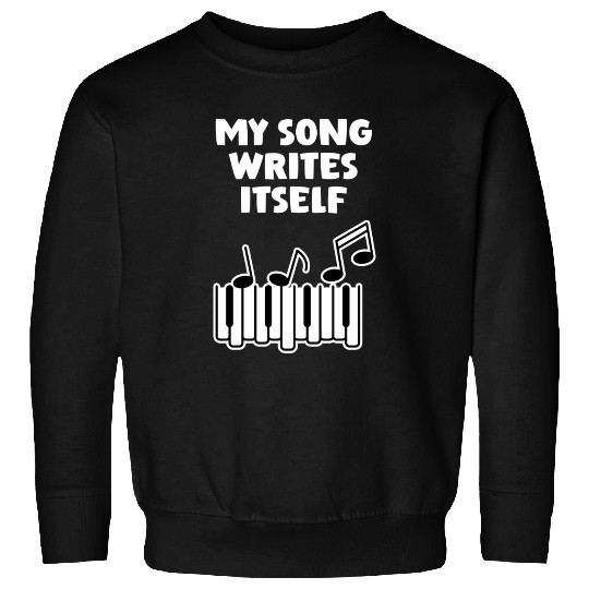 Song Writes Itself Song Writer Musicians Music Sweatshirts