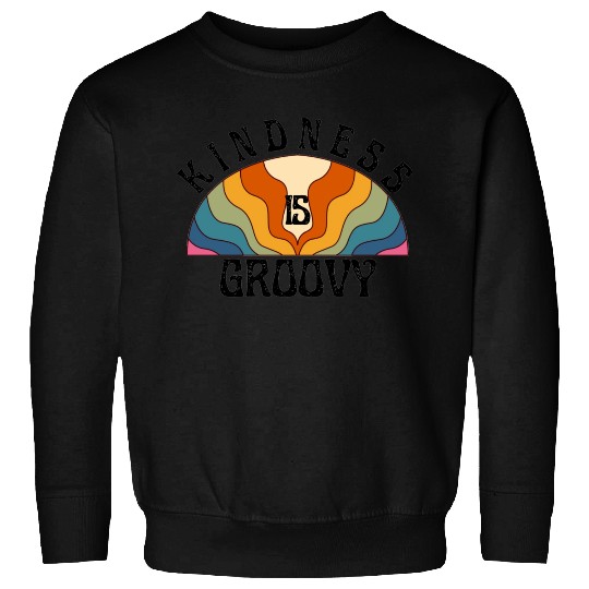 Kindness is Groovy Sweatshirts