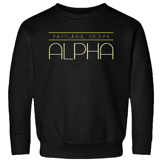 NATURAL BORN ALPHA Sweatshirts