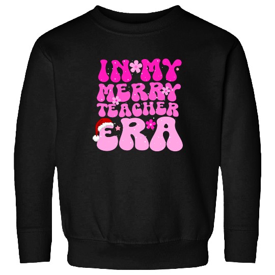 In my teacher era funny christmas education Sweatshirts