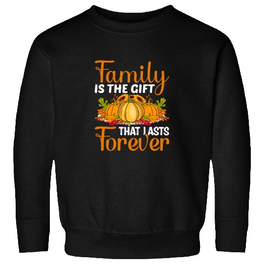 Family Is The Gift That Lasts Forever Sweatshirts