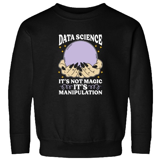 Data Mining Data Science It's Not Magic Programmer Sweatshirts