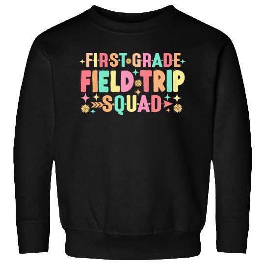First Grade Field Trip Squad Teacher Students Sweatshirts
