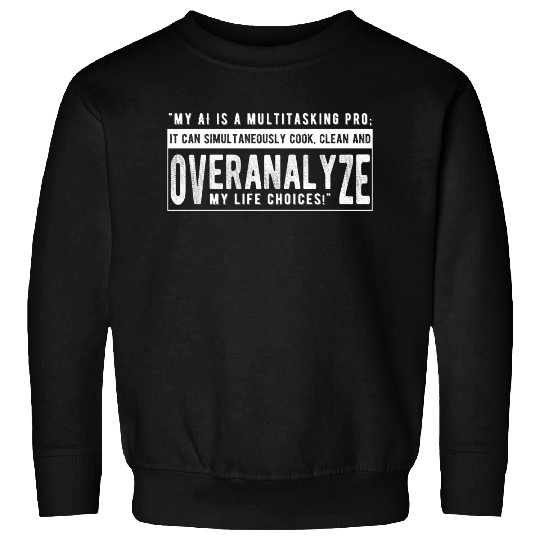 My AI is a multitasking pro Sweatshirts