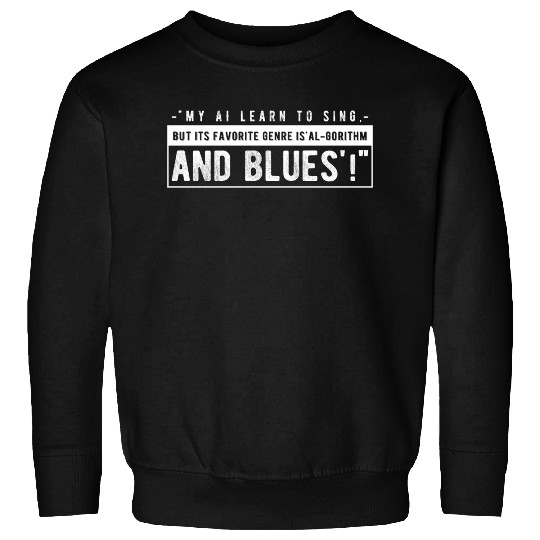 My AI learned to sing Sweatshirts