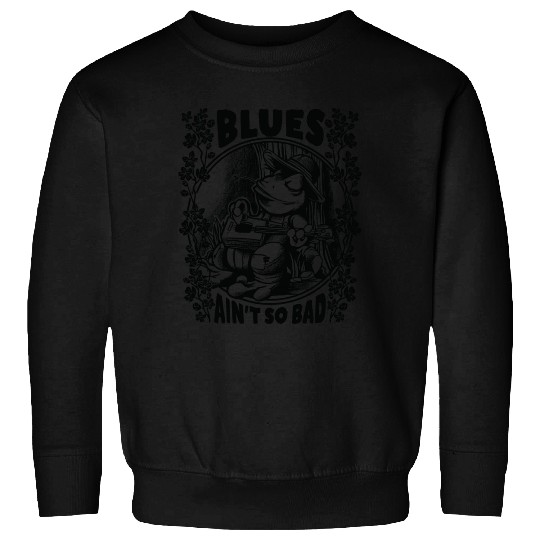 Delta Blues Frog With Guitar Blues Ain t So Bad Sweatshirts