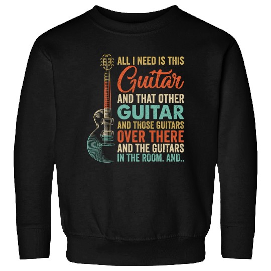 All I Need Is This Guitar Player Guitarist Music Sweatshirts