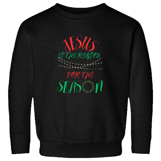 JESUS IS THE REASON FOR THE SEASON Sweatshirts
