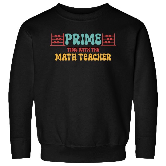 Prime Time With The Math Teacher Sweatshirts