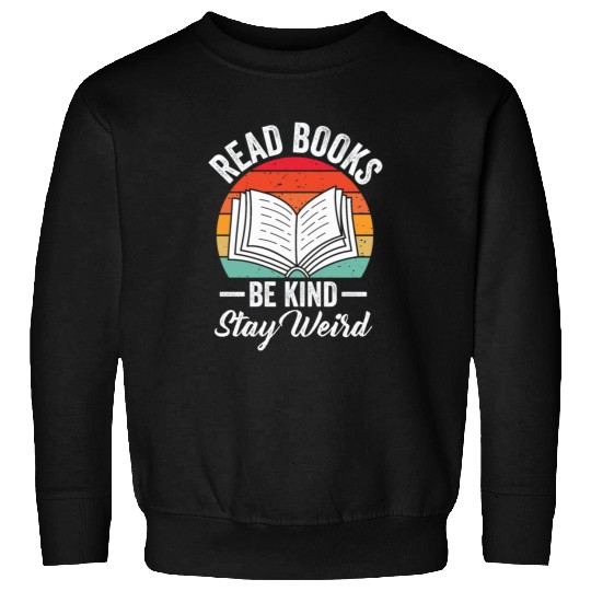 Read Books Be Kind Stay Weird Reading Sweatshirts