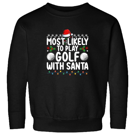 Most Likely To Play Golf With Santa Christmas Holi Sweatshirts