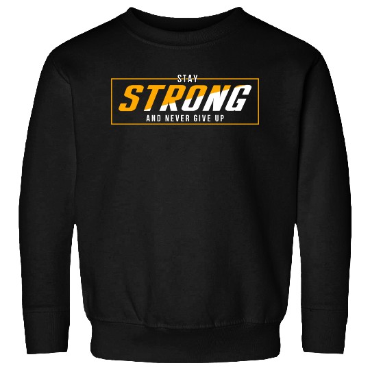 Stay Strong And Never Give Up Print Sweatshirts Sweatshirts