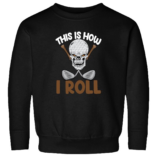 This Is How I Roll Golf Sweatshirts