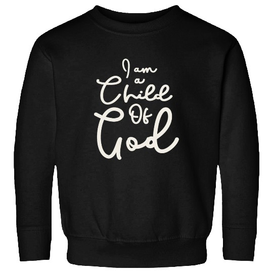 Child Of God - Embrace Your Divine Identity Sweatshirts