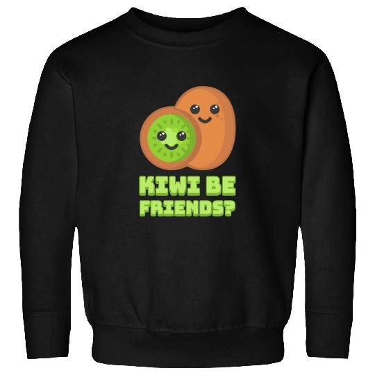 Kiwi Be Friends? Cute Kiwi Cartoon Sweatshirts