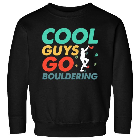 Cool Guys Go Bouldering Climbing Boulder Sweatshirts