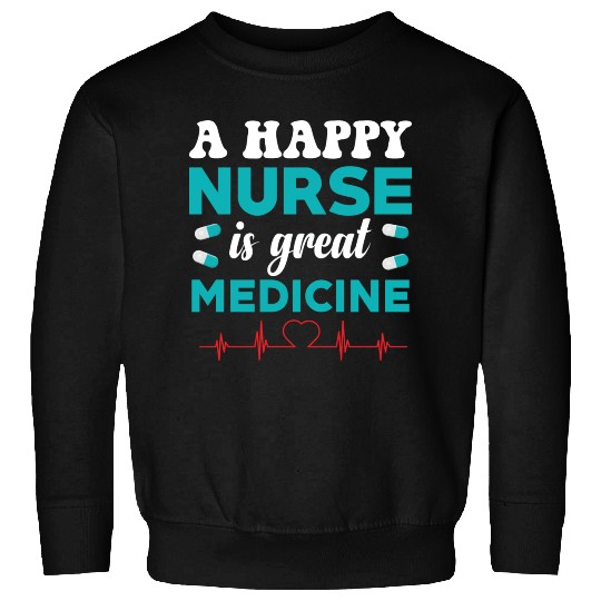 A Happy Nurse Is Great Medicine Sweatshirts