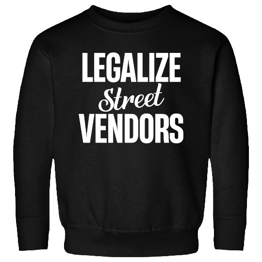 Legalize Street Vendors Business Mind Dealers Sweatshirts
